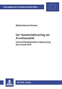 Der Gesellschaftsvertrag Der Anwaltssozietaet: Eine Rechtstatsaechliche Untersuchung Der Anwalts-Gbr (Paperback)