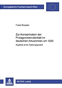 Zur Konzeption Der Protagonistenidentitaet Im Deutschen Artusroman Um 1200: Aspekte Einer Gattungspoetik (Paperback)