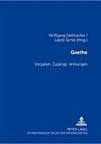 Goethe: Vorgaben. Zugaenge. Wirkungen (Paperback)