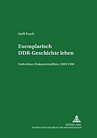 Exemplarisch Ddr-Geschichte Leben: Ostberliner Dokumentarfilme 1989/1990 (Paperback)