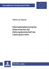 Informationsoekonomische Determinanten Der Zahlungsbereitschaft Bei Leistungsbuendeln (Paperback)