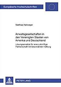 Anwaltsgesellschaften in Den Vereinigten Staaten Von Amerika Und Deutschland: Loesungsansaetze Fuer Eine Zukuenftige Partnerschaft Mit Beschraenkter H (Paperback)