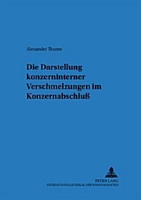 Die Darstellung Konzerninterner Verschmelzungen Im Konzernabschlu? (Paperback)