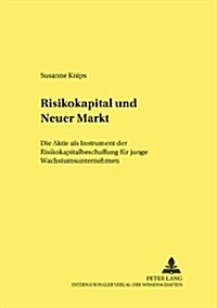 Risikokapital Und Neuer Markt: Die Aktie ALS Instrument Der Risikokapitalbeschaffung Fuer Junge Wachstumsunternehmen (Paperback)