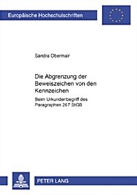 Die Abgrenzung Der Beweiszeichen Von Den Kennzeichen: Beim Urkundenbegriff Des Paragraphen 267 Stgb (Paperback)