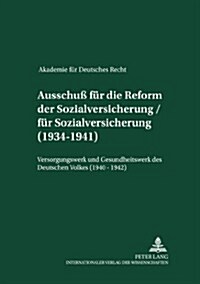 Akademie Fuer Deutsches Recht 1933-1945 - Protokolle Der Ausschuesse: Ausschu?Fuer Die Reform Der Sozialversicherung / Fuer Sozialversicherung- (1934 (Hardcover)