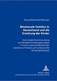 Binationale Familien in Deutschland Und Die Erziehung Der Kinder: Eine Vergleichsuntersuchung Zur Familiaeren Erziehungssituation in Mono- Und Bikultu (Paperback)