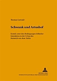 Schwank Und Artushof: Komik Unter Den Bedingungen Hoefischer Interaktion in Der 첖r?e?Des Heinrich Von Dem Tuerlin (Paperback)