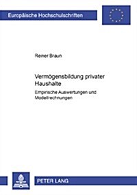 Vermoegensbildung Privater Haushalte: Empirische Auswertungen Und Modellrechnungen (Paperback)