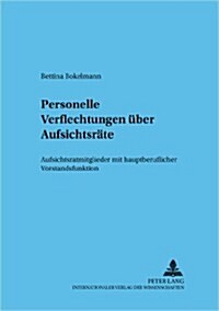 Personelle Verflechtungen Ueber Aufsichtsraete: Aufsichtsratsmitglieder Mit Hauptberuflicher Vorstandsfunktion (Paperback)