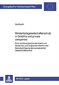 Minderheitsgesellschafterschutz in Gmbhs Und 첧rivate Companies? Eine Rechtsvergleichende Arbeit Zum Deutschen Und Englischen Recht Unter Beruecksic (Paperback)