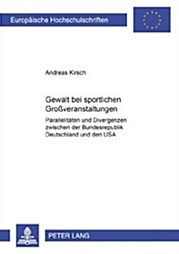 Gewalt Bei Sportlichen Gro?eranstaltungen: Parallelitaeten Und Divergenzen Zwischen Der Bundesrepublik Deutschland Und Den USA (Paperback)