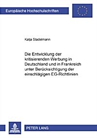 Die Entwicklung Der Kritisierenden Werbung in Deutschland Und in Frankreich Unter Beruecksichtigung Der Einschlaegigen Eg-Richtlinien (Paperback)