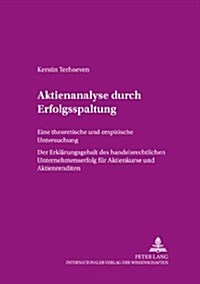 Aktienanalyse Durch Erfolgsspaltung: Eine Theoretische Und Empirische Untersuchung (Paperback)