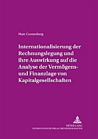 Internationalisierung Der Rechnungslegung Und Ihre Auswirkung Auf Die Analyse Der Vermoegens- Und Finanzlage Von Kapitalgesellschaften: Eine Untersuch (Paperback)