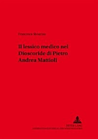 Il Lessico Medico Nel 첗ioscoride?Di Pietro Andrea Mattioli (Paperback)