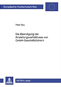 Die Beendigung Der Anstellungsverhaeltnisse Von Gmbh-Geschaeftsfuehrern (Paperback)