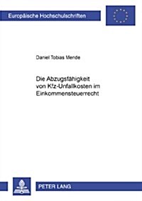 Die Abzugsfaehigkeit Von Kfz-Unfallkosten Im Einkommensteuerrecht (Paperback)