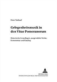 Gelegenheitsmusik in Den 첲itae Pomeranorum? Historische Grundlagen, Ausgewaehlte Werke, Kommentar Und Katalog (Paperback)