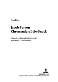 Jacob Person Chronander: Bele-Snack: Ein Universitaeres Hochzeitsspiel Aus Dem 17. Jahrhundert (Paperback)