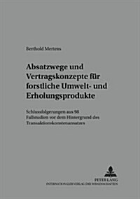 Absatzwege Und Vertragskonzepte Fuer Forstliche Umwelt- Und Erholungsprodukte: Schlussfolgerungen Aus 98 Fallstudien VOR Dem Hintergrund Des Transakti (Paperback)