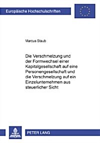 Die Verschmelzung Und Der Formwechsel Einer Kapitalgesellschaft Auf Eine Personengesellschaft Und Die Verschmelzung Auf Ein Einzelunternehmen Aus Steu (Paperback)