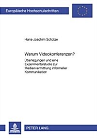 Warum Videokonferenzen?: Ueberlegungen Und Eine Experimentalstudie Zur Medienvermittlung Informeller Kommunikation (Paperback)