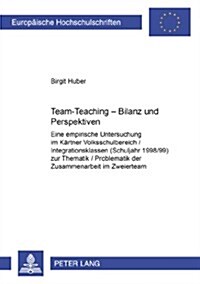 Team-Teaching - Bilanz Und Perspektiven: Eine Empirische Untersuchung Im Kaerntner Volksschulbereich / Integrationsklassen (Schuljahr 1998/99) Zur The (Paperback)