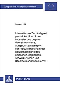 Internationale Zustaendigkeit Gemaess Art. 5 Nr. 3 Des Bruesseler Und Lugano-Uebereinkommens, Ausgefuehrt Am Beispiel Der Produktehaftung Unter Beruec (Paperback)