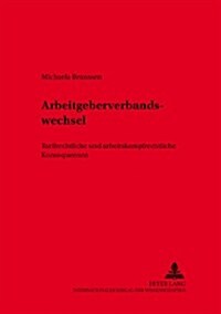 Der Arbeitgeberverbandswechsel: Tarifrechtliche Und Arbeitskampfrechtliche Konsequenzen (Paperback)