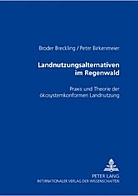 Landnutzungsalternativen Im Regenwald: Praxis Und Theorie Der Oekosystemkonformen Landnutzung (Paperback)