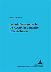 Latente Steuern Nach Us-GAAP Fuer Deutsche Unternehmen (Paperback)