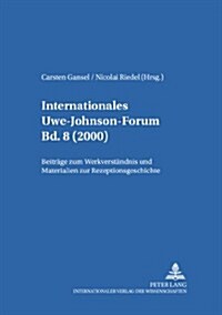 Internationales Uwe-Johnson-Forum- Bd. 8 (2000): Beitraege Zum Werkverstaendnis Und Materialien Zur Rezeptionsgeschichte (Paperback)
