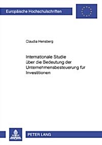 Internationale Studie Ueber Die Bedeutung Der Unternehmenbesteuerung Fuer Investitionen (Paperback)