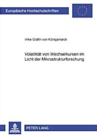 Volatilitaet Von Wechselkursen Im Licht Der Mikrostrukturforschung (Paperback)