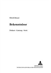 Bekenntnisse: Diskurs - Gattung - Werk (Hardcover)