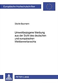 Umweltbezogene Werbung Aus Der Sicht Des Deutschen Und Europaeischen Wettbewerbsrechts (Paperback)