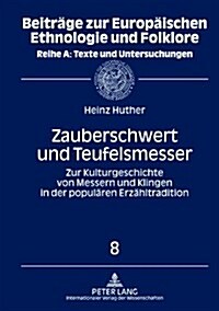 Zauberschwert Und Teufelsmesser: Zur Kulturgeschichte Von Messern Und Klingen in Der Populaeren Erzaehltradition (Hardcover)