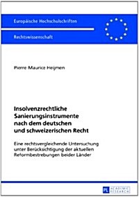 Insolvenzrechtliche Sanierungsinstrumente Nach Dem Deutschen Und Schweizerischen Recht: Eine Rechtsvergleichende Untersuchung Unter Beruecksichtigung (Paperback)