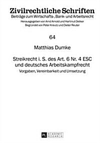 Streikrecht I. S. Des Art. 6 Nr. 4 Esc Und Deutsches Arbeitskampfrecht: Vorgaben, Vereinbarkeit Und Umsetzung (Hardcover)