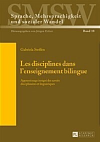 Les Disciplines Dans lEnseignement Bilingue: Apprentissage Int?r?Des Savoirs Disciplinaires Et Linguistiques (Hardcover)