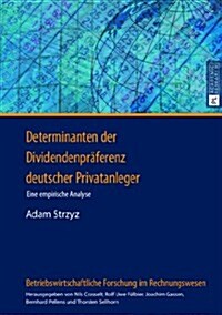 Determinanten Der Dividendenpraeferenz Deutscher Privatanleger: Eine Empirische Analyse (Hardcover)