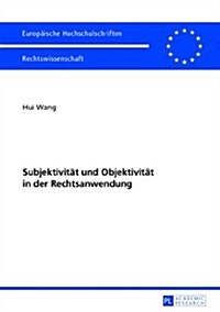 Subjektivitaet Und Objektivitaet in Der Rechtsanwendung (Paperback)