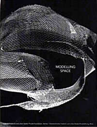 Modelling Spaces: 10th Anniversary Kiesler Foundation Vienna (Paperback)