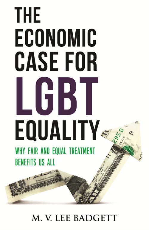 The Economic Case for Lgbt Equality: Why Fair and Equal Treatment Benefits Us All (Paperback)