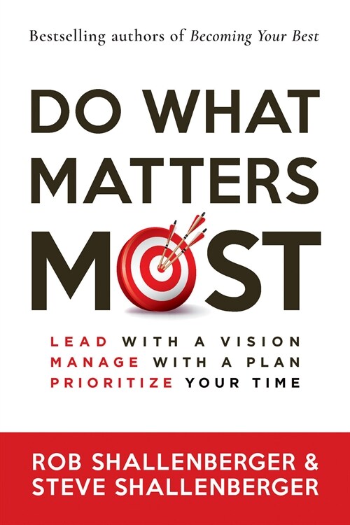 Do What Matters Most: Lead with a Vision, Manage with a Plan, Prioritize Your Time (Paperback)