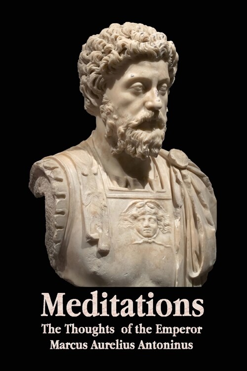 Meditations - The Thoughts of the Emperor Marcus Aurelius Antoninus - With Biographical Sketch, Philosophy Of, Illustrations, Index and Index of Terms (Paperback)