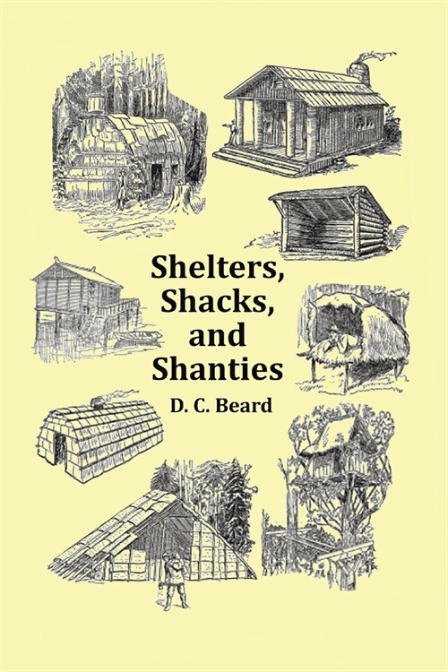 Shelters, Shacks and Shanties - With 1914 Cover and Over 300 Original Illustrations (Paperback)