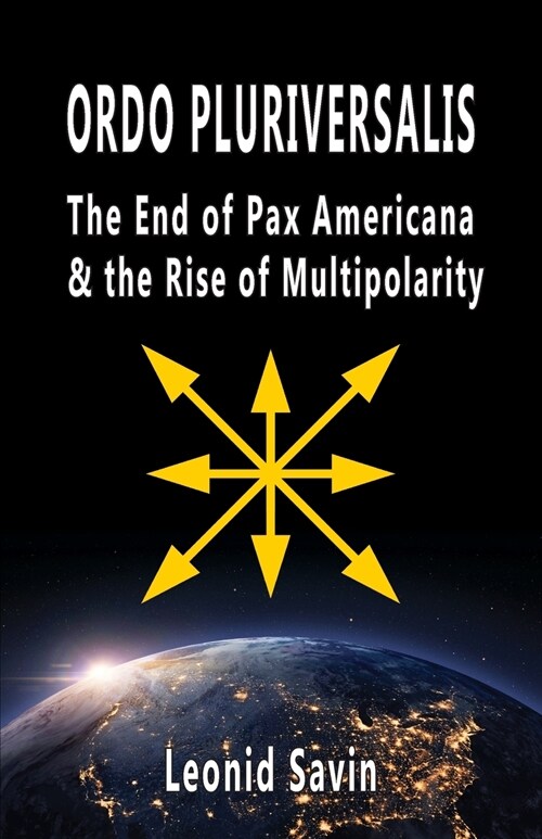 Ordo Pluriversalis: The End of Pax Americana and the Rise of Multipolarity (Paperback)