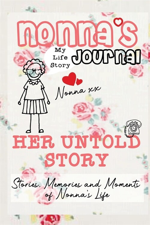 Nonnas Journal - Her Untold Story: Stories, Memories and Moments of Nonnas Life: A Guided Memory Journal (Hardcover)